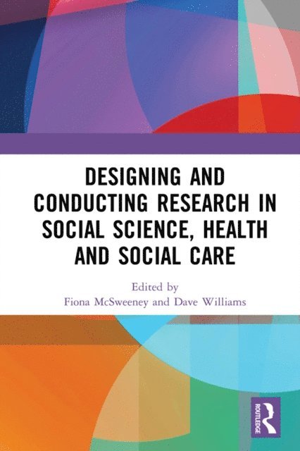 Dave Williams, Fiona McSweeney - Designing and Conducting Research in Social Science, Health and Social Care, E-bok