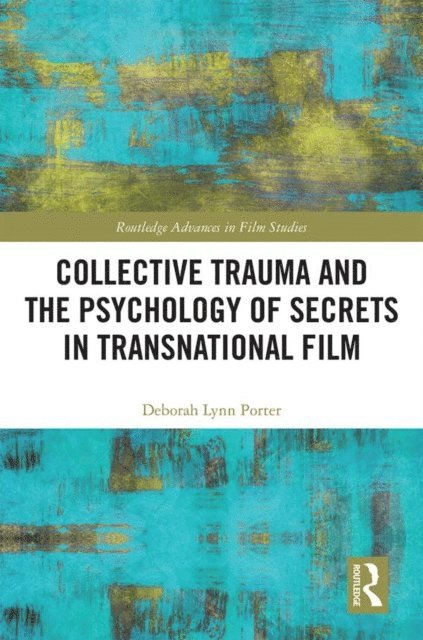 Deborah Lynn Porter - Collective Trauma and the Psychology of Secrets in Transnational Film, E-bok