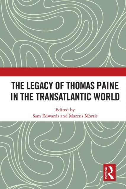 Marcus Morris, Sam Edwards - Legacy of Thomas Paine in the Transatlantic World, E-bok