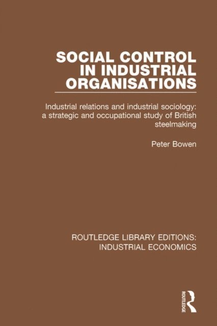 Peter Bowen - Social Control in Industrial Organisations, E-bok