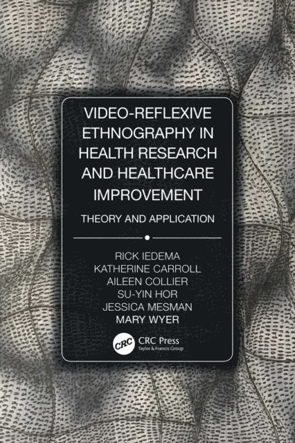 Mary Wyer, Jessica Mesman, Su-Yin Hor, Aileen Collier, Katherine Carroll, Rick Iedema - Video-Reflexive Ethnography in Health Research and Healthcare Improvement, E-bok