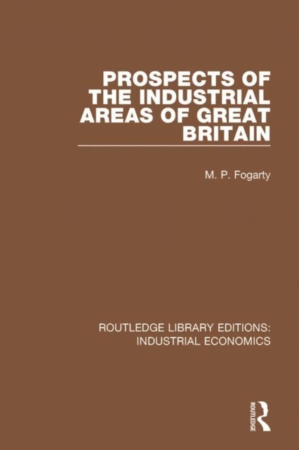 M.P. Fogarty - Prospects of the Industrial Areas of Great Britain, E-bok