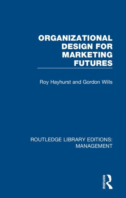 Gordon Wills, Roy Hayhurst - Organizational Design for Marketing Futures, E-bok