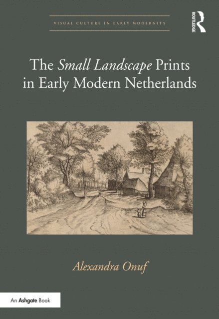 Alexandra Onuf - 'Small Landscape' Prints in Early Modern Netherlands, E-bok