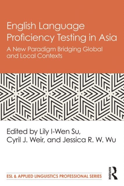 Jessica R. W. Wu, Cyril J. Weir, Lily I-Wen Su - English Language Proficiency Testing in Asia, E-bok