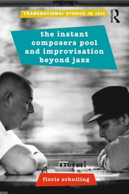Floris Schuiling - Instant Composers Pool and Improvisation Beyond Jazz, E-bok