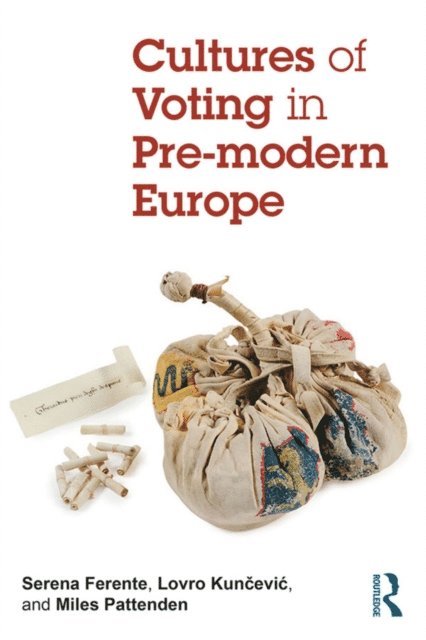 Miles Pattenden, Lovro Kuncevic, Serena Ferente - Cultures of Voting in Pre-modern Europe, E-bok