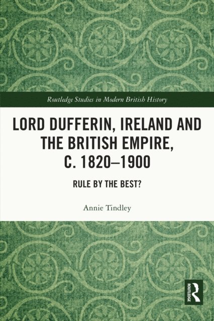 Annie Tindley - Lord Dufferin, Ireland and the British Empire, c. 1820-1900, E-bok