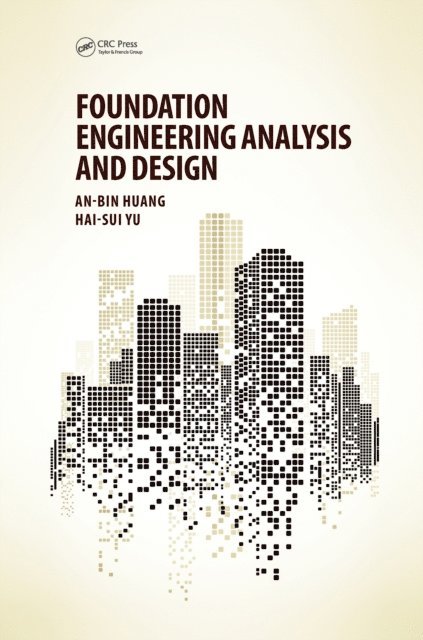 Hai-Sui Yu, An-Bin Huang - Foundation Engineering Analysis and Design, E-bok