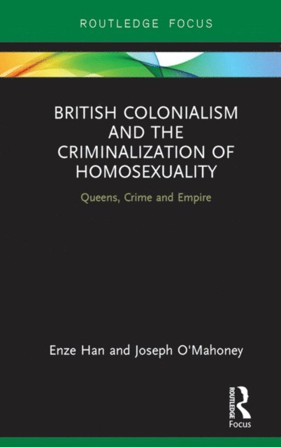 Joseph O'Mahoney, Enze Han - British Colonialism and the Criminalization of Homosexuality, E-bok