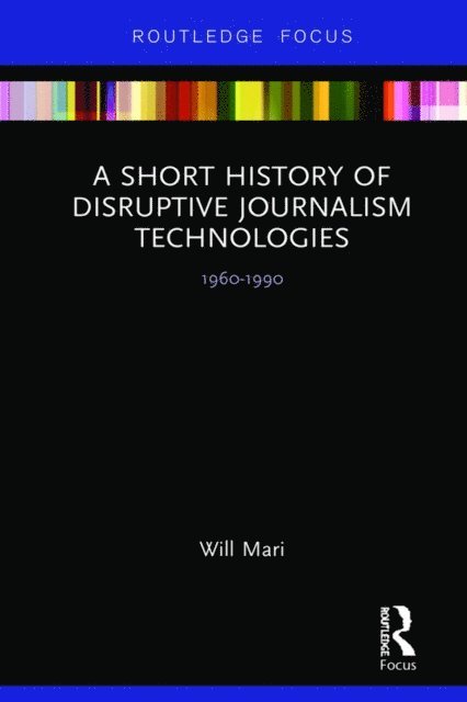 Will Mari - Short History of Disruptive Journalism Technologies, E-bok