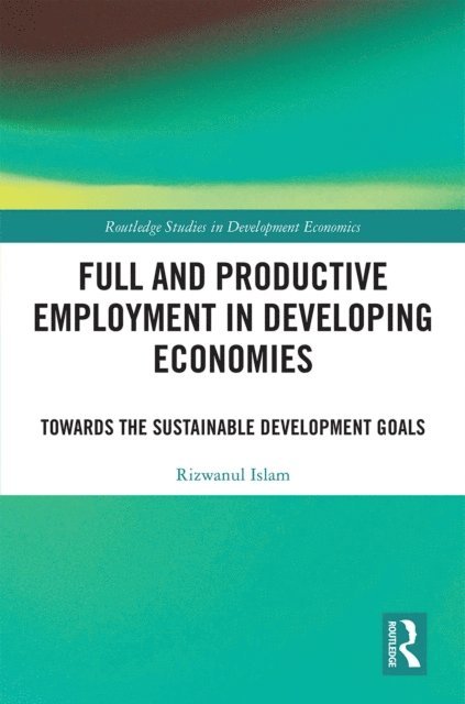 Rizwanul Islam - Full and Productive Employment in Developing Economies, E-bok
