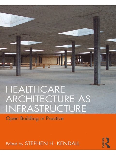 Stephen H. Kendall - Healthcare Architecture as Infrastructure, E-bok