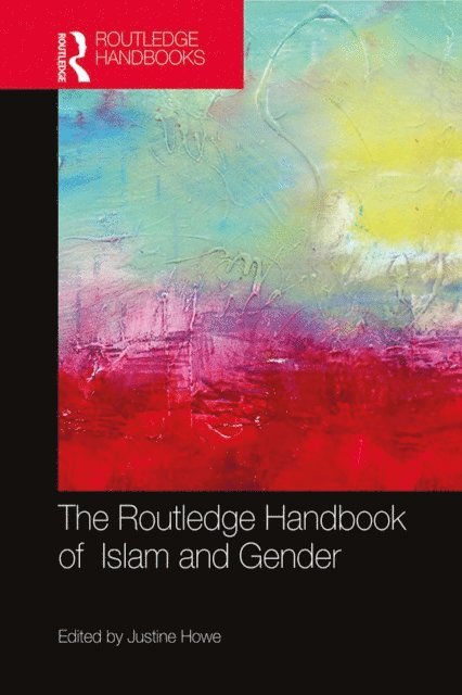 Justine Howe - Routledge Handbook of Islam and Gender, E-bok
