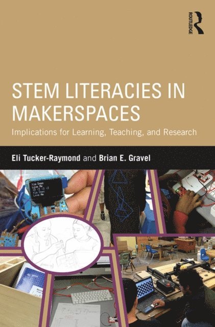 Brian E. Gravel, Eli Tucker-Raymond - STEM Literacies in Makerspaces, E-bok