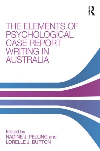 Lorelle J. Burton, Nadine J. Pelling - Elements of Psychological Case Report Writing in Australia, E-bok