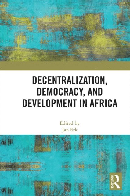 Jan Erk - Decentralization, Democracy, and Development in Africa, E-bok