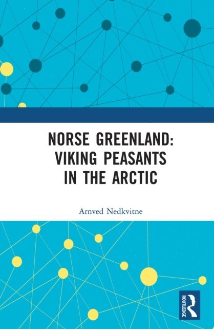 Arnved Nedkvitne - Norse Greenland: Viking Peasants in the Arctic, E-bok