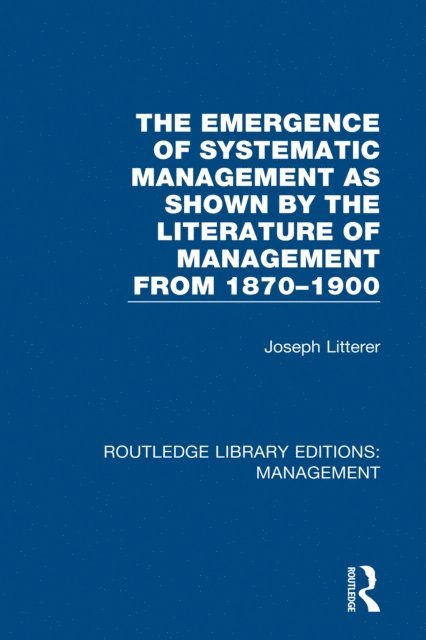 Joseph Litterer - Emergence of Systematic Management as Shown by the Literature of Management from 1870-1900, E-bok