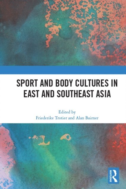 Alan Bairner, Friederike Trotier - Sport and Body Cultures in East and Southeast Asia, E-bok