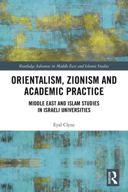 Eyal Clyne - Orientalism, Zionism and Academic Practice, E-bok