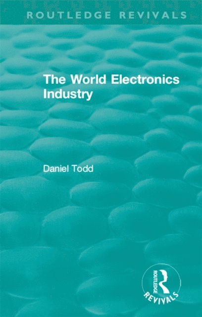 Daniel Todd - Routledge Revivals: The World Electronics Industry (1990), E-bok
