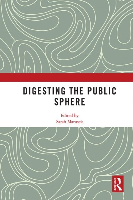 Sarah Marusek - Digesting the Public Sphere, E-bok