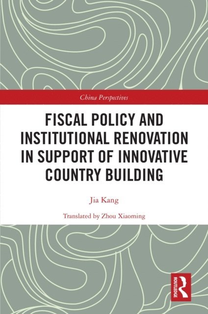 Jia Kang - Fiscal Policy and Institutional Renovation in Support of Innovative Country Building, E-bok