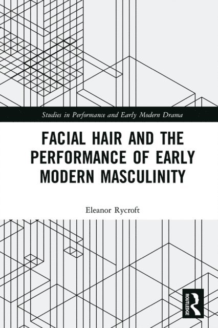 Eleanor Rycroft - Facial Hair and the Performance of Early Modern Masculinity, E-bok