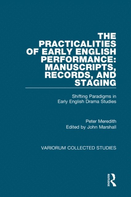 Peter Meredith, John Marshall - Practicalities of Early English Performance: Manuscripts, Records, and Staging, E-bok