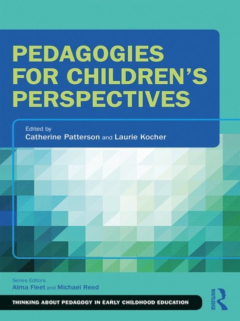 Laurie Kocher, Catherine Patterson - Pedagogies for Children's Perspectives, E-bok