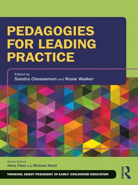 Rosie Walker, Sandra Cheeseman - Pedagogies for Leading Practice, E-bok