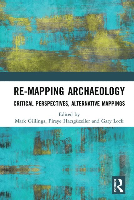 Gary Lock, Piraye Haciguzeller, Mark Gillings - Re-Mapping Archaeology, E-bok