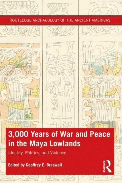 Geoffrey E. Braswell - 3,000 Years of War and Peace in the Maya Lowlands, E-bok