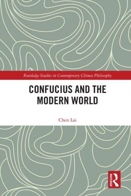 Lai Chen - Confucius and the Modern World, E-bok