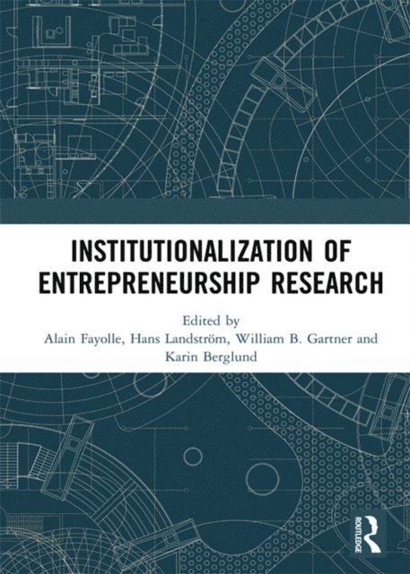 Karin Berglund, William B. Gartner, Hans Landstrom, Alain Fayolle - Institutionalization of Entrepreneurship Research, E-bok