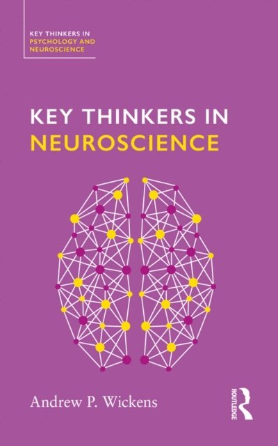 Andy Wickens - Key Thinkers in Neuroscience, E-bok