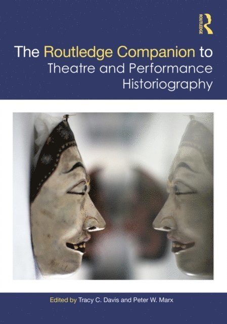 Peter W. Marx, Tracy C. Davis - Routledge Companion to Theatre and Performance Historiography, E-bok