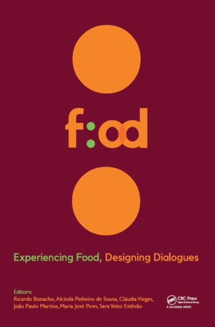 Sara Estevao, Maria Pires, Joao Martins, Claudia Viegas, Alcinda de Sousa, Ricardo Bonacho - Experiencing Food, Designing Dialogues, E-bok