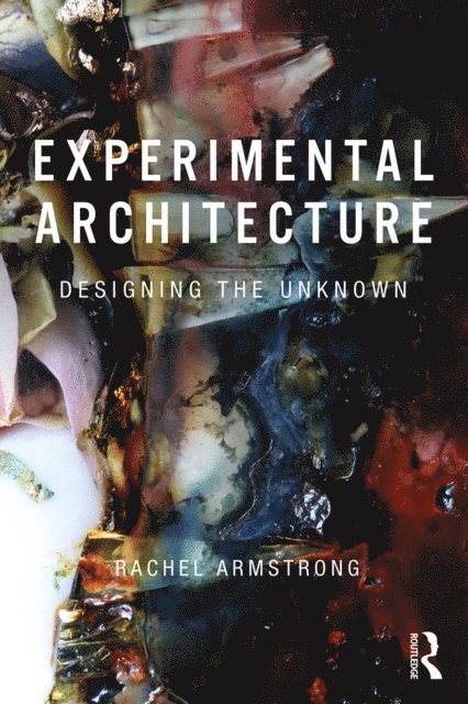 Rachel Armstrong - Experimental Architecture, E-bok