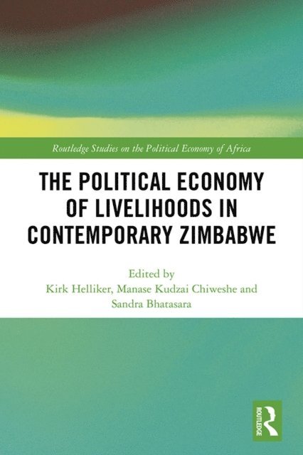 Sandra Bhatasara, Manase Kudzai Chiweshe, Kirk Helliker - Political Economy of Livelihoods in Contemporary Zimbabwe, E-bok