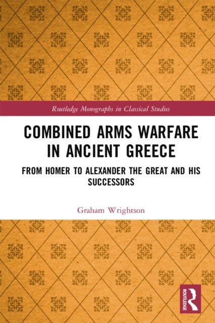 Graham Wrightson - Combined Arms Warfare in Ancient Greece, E-bok