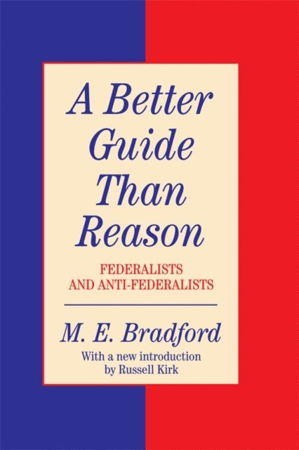 M.E. Bradford - Better Guide Than Reason, E-bok
