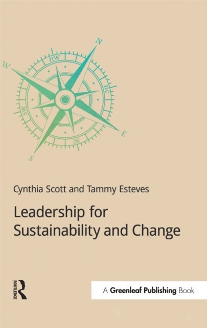 Tammy Esteves, Cynthia Scott - Leadership for Sustainability and Change, E-bok