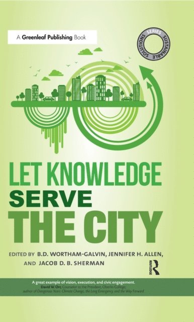 Jacob Sherman, Jennifer H. Allen, B.D. Wortham-Galvin - Sustainable Solutions: Let Knowledge Serve the City, E-bok