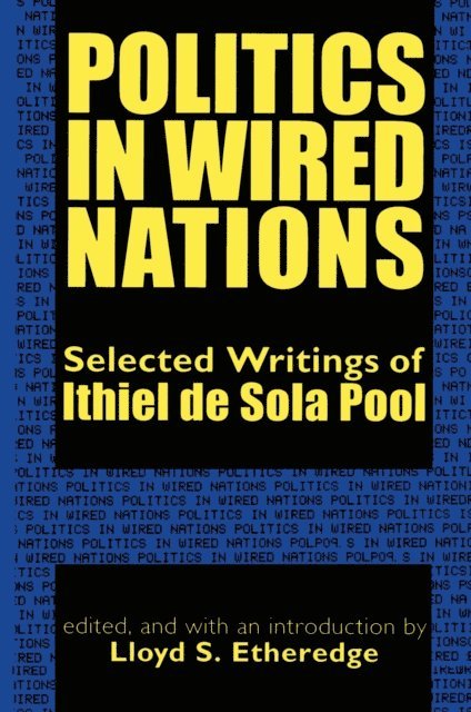 Ithiel de Sola Pool - Politics in Wired Nations, E-bok