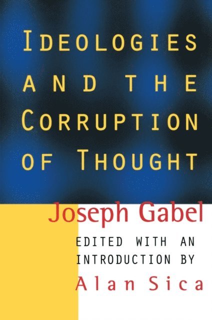 Joseph Gabel, Alan Sica - Ideologies and the Corruption of Thought, E-bok