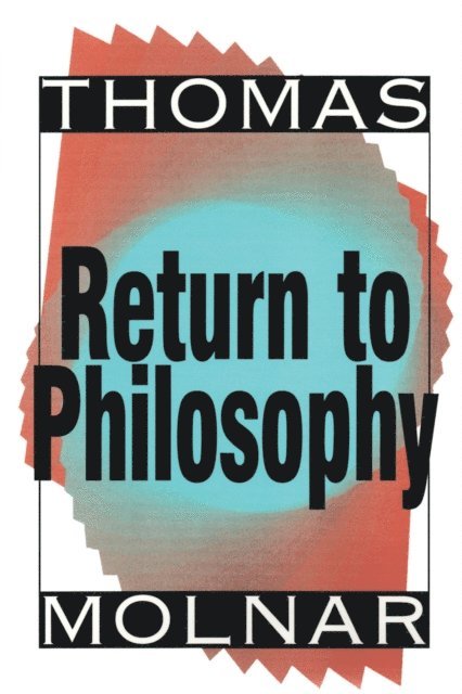 Thomas Molnar - Return to Philosophy, E-bok