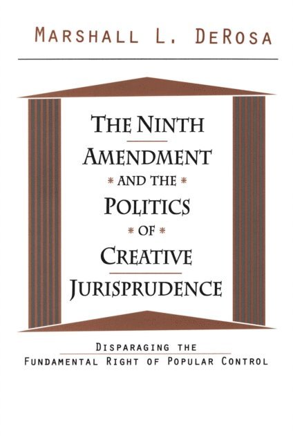 Marshall DeRosa - Ninth Amendment and the Politics of Creative Jurisprudence, E-bok