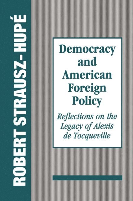 Robert Strausz-Hupe - Democracy and American Foreign Policy, E-bok
